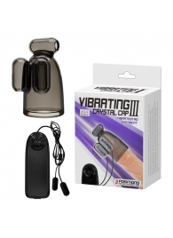 Дымчатая насадка-мастурбатор с вибрацией Vibrating Crystal Cap III - Baile - в Златоусте купить с доставкой